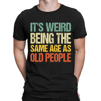 Its Weird Being The Same Age As Old People