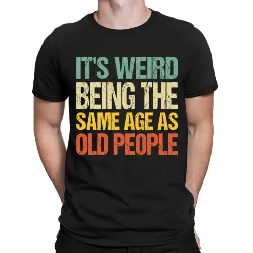 Its Weird Being The Same Age As Old People